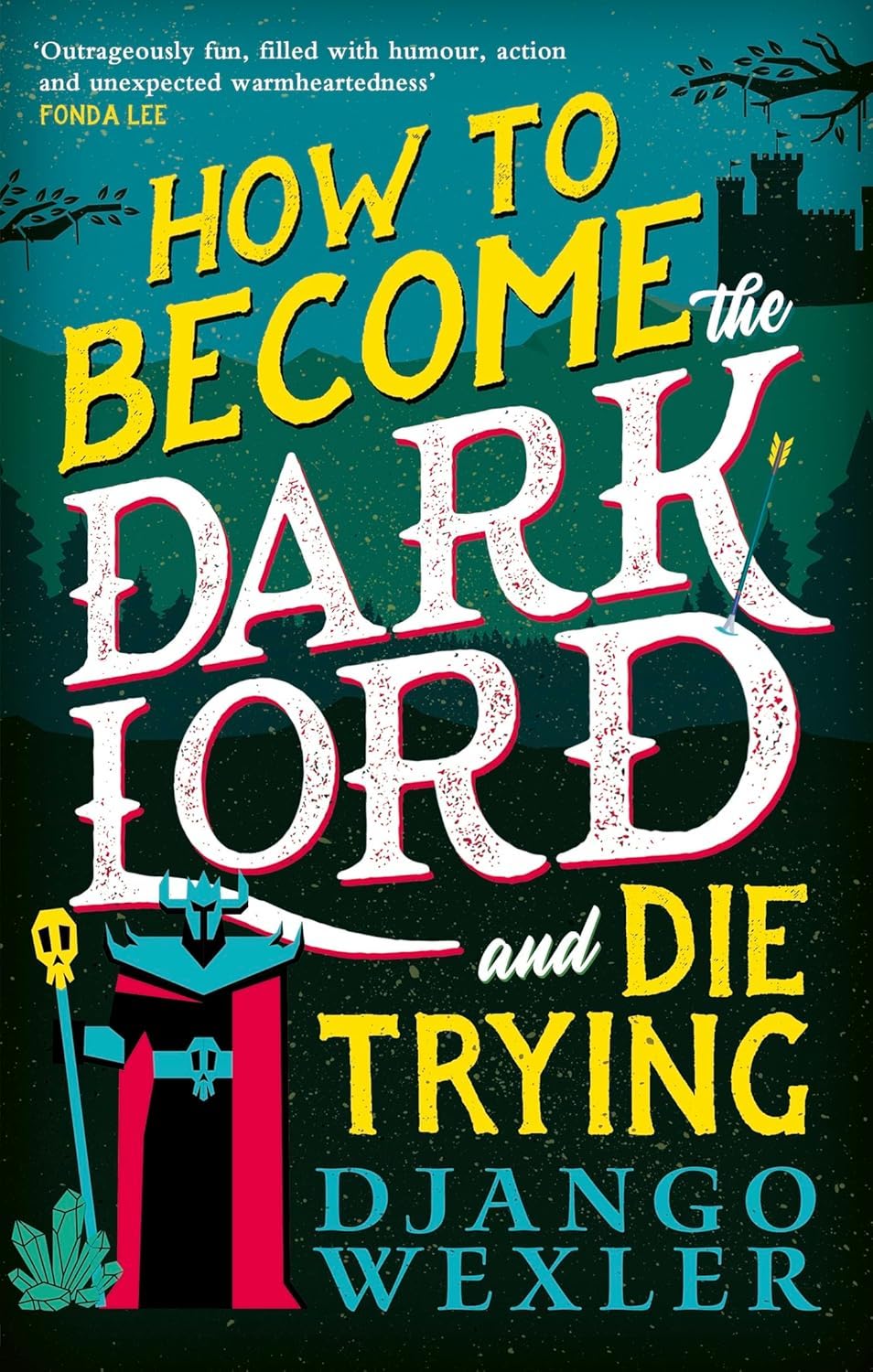 Django Wexler: How to Become the Dark Lord and Die Trying (2024, Orbit)