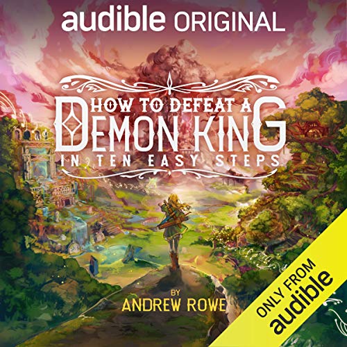 Andrew Rowe, Steve West, Suzy Jackson: How to Defeat a Demon King in Ten Easy Steps (AudiobookFormat, Audible Studios on Brilliance Audio)