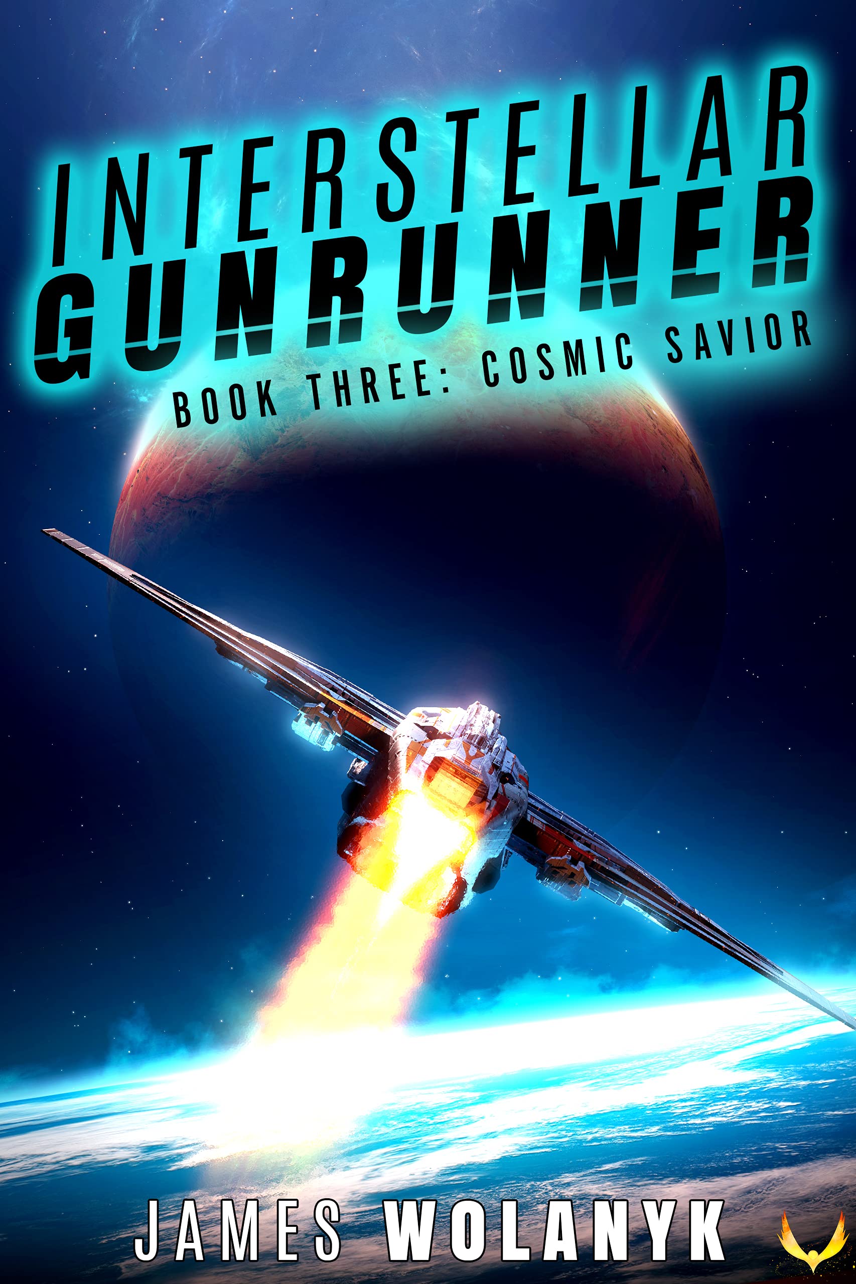 James Wolanyk: Cosmic Savior (Interstellar Gunrunner #3)