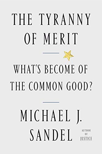 Michael Sandel: The Tyranny of Merit (Hardcover, 2020, Farrar, Straus and Giroux)
