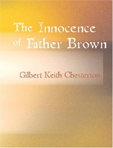 Gilbert Keith Chesterton: The Innocence of Father Brown (Large Print Edition) (Paperback, 2007, BiblioBazaar)