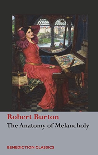 Robert Burton: The Anatomy of Melancholy (Hardcover, 2017, Benediction Classics)