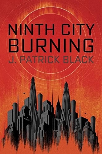 J. Patrick Black: Ninth City Burning (Paperback, 2016, Ace)