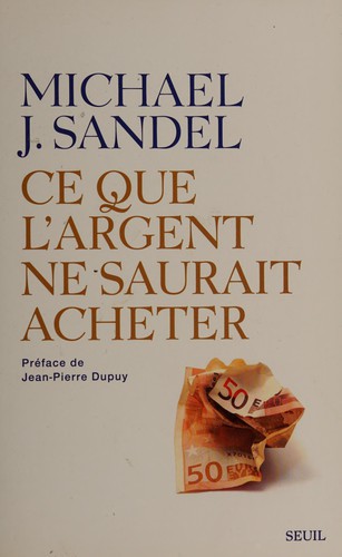 Michael Sandel: Ce que l'argent ne saurait acheter (French language, 2014, Ed. du Seuil)