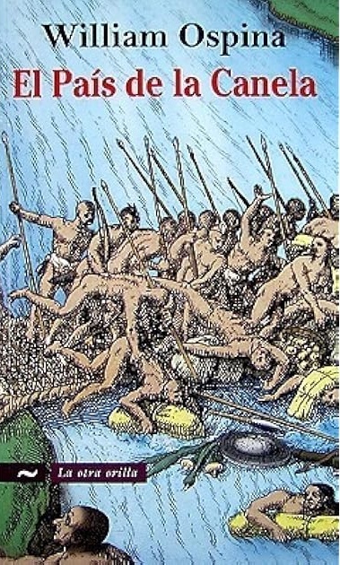 William Ospina: El país de la canela (Spanish language, 2008)