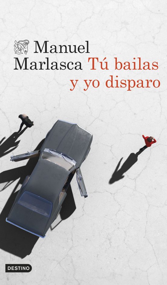 Manuel Marlasca: Tú bailas y yo disparo (Paperback, 2024, Ediciones Destino)