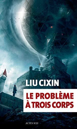 Cixin Liu: Le problème à trois corps (Paperback, French language, 2016, Actes Sud)