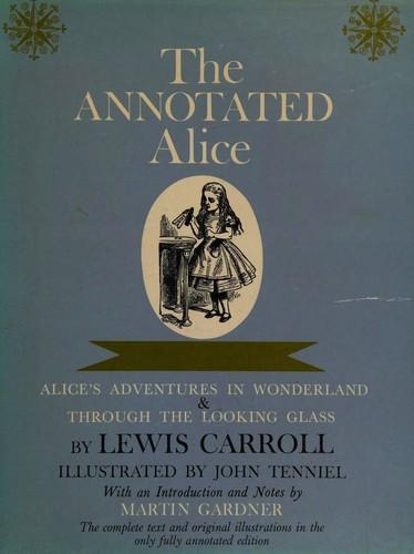 Lewis Carroll: The Annotated Alice: Alice's Adventures in Wonderland & Through the Looking Glass (1960)