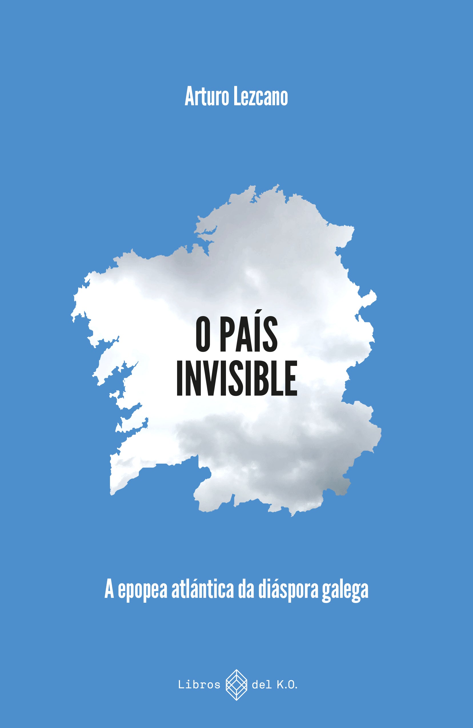 Arturo Lezcano: O país invisible (Galician language, 2025, Libros del K.O.)