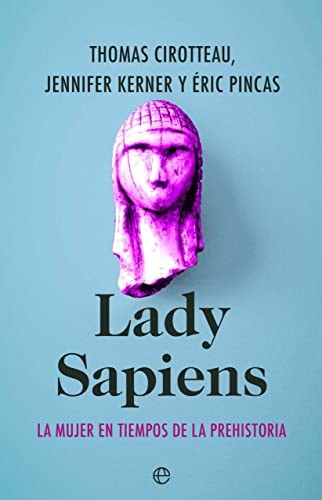 Thomas Cirotteau, Jennifer Kerner, Pascaline Gaussein, Pascaline Gaussein, Éric Pincas, Paz Pruneda Gonzálvez: Lady Sapiens (Paperback, 2022, LA ESFERA DE LOS LIBROS, S.L.)