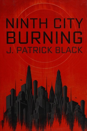 J. Patrick Black: Ninth City burning (2016)