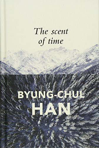 Byung-Chul Han: The Scent of Time (Hardcover, 2017, Polity, Wiley-Interscience)