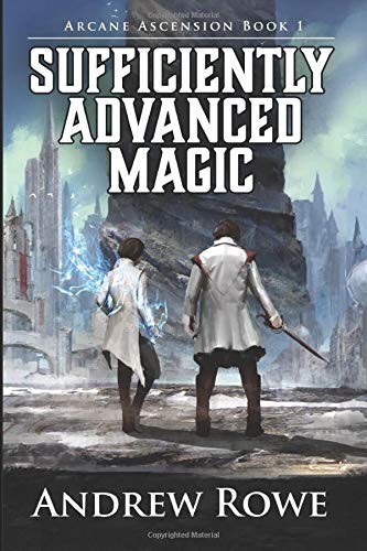 Andrew Rowe: Sufficiently Advanced Magic (Paperback, 2017, Independently published)