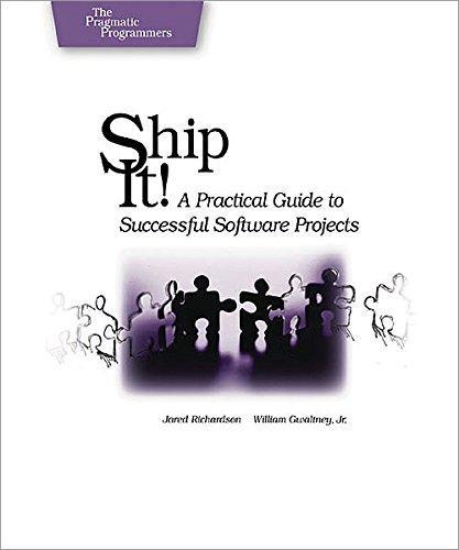 Jared R. Richardson, William Atwill Gwaltney: Ship It! (Paperback, 2005, Pragmatic Bookshelf)