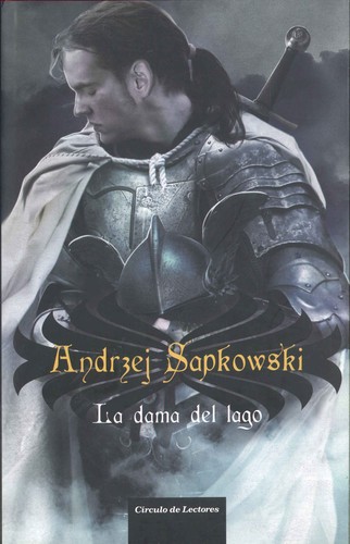 Andrzej Sapkowski: La dama del lago (Spanish language, 2010, Circulo de lectores, Círculo de Lectores.)