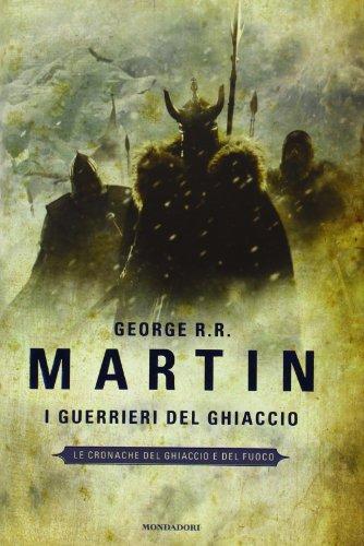 George R. R. Martin: I guerrieri del ghiaccio (Italian language, 2011, Mondadori)