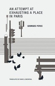 Georges Perec: An Attempt at Exhausting a Place in Paris (2009, Wakefield Press)