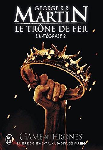 George R. R. Martin: Le Trone de Fer, L'Integrale - 2 (Semi-Poche) (French Edition) (French language, 2010)