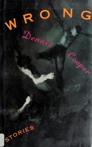Dennis Cooper: Wrong (1992, Grove Weidenfeld)