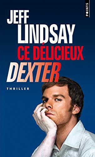 Jeff Lindsay: Ce délicieux Dexter (French language, 2011, Éditions Points)