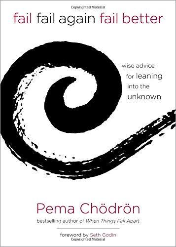 Seth Godin, Pema Chodron, Pema Chödrön: Fail, Fail Again, Fail Better (2015)