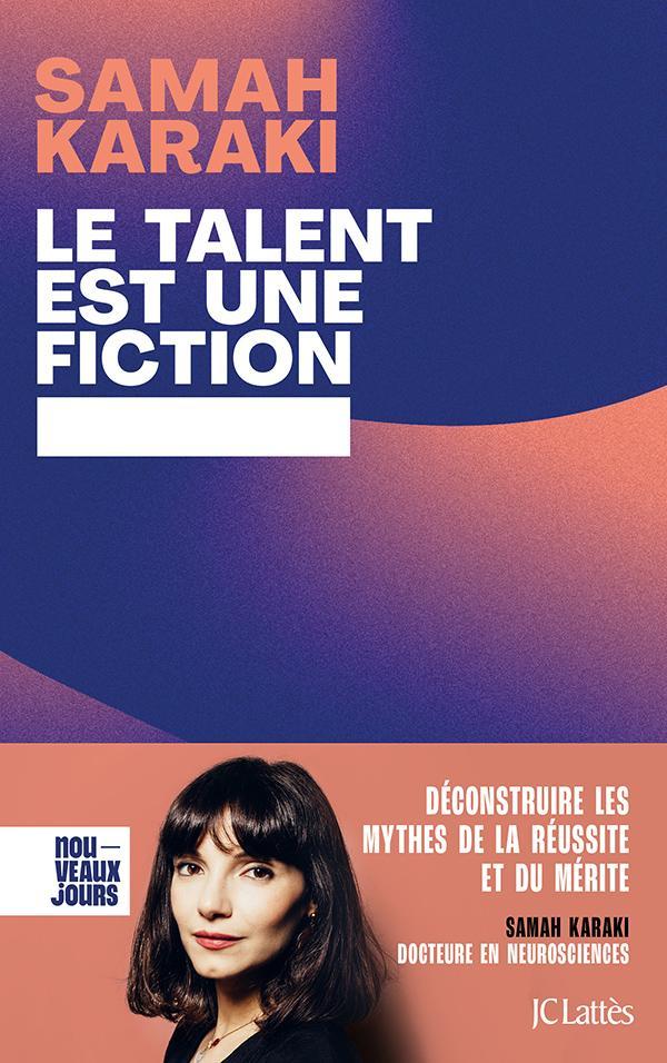 Samah Karaki: Le talent est une fiction : déconstruire les mythes de la réussite et du mérite (French language, 2023, JC Lattès)
