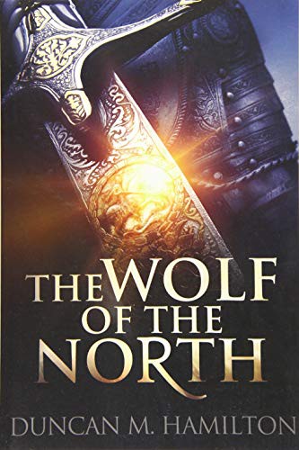 Duncan M. Hamilton: The Wolf of the North (Paperback, 2016, Createspace Independent Publishing Platform, CreateSpace Independent Publishing Platform)